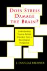 Image for Does stress damage the brain?  : understanding trauma-related disorders from a mind-body perspective