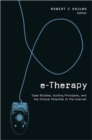 Image for e-Therapy  : case studies, guiding principles, and the clinical potential of the Internet