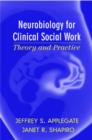 Image for Neurobiology for clinical social work  : theory and practice