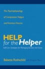 Image for Help for the helper  : the psychophysiology of compassion fatigue and vicarious trauma