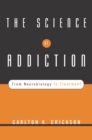 Image for The science of addiction  : from neurobiology to treatment