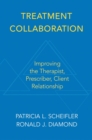 Image for Treatment collaboration  : improving the therapist, prescriber, client relationship