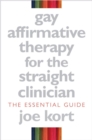 Image for Gay affirmative therapy for the straight clinician  : the essential guide