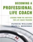 Image for Becoming a professional life coach  : lessons from the Institute for Life Coach Training
