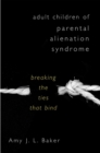 Image for Adult Children of Parental Alienation Syndrome : Breaking the Ties That Bind