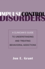 Image for Impulse control disorders  : a clinician&#39;s guide to understanding and treating behavioral addictions