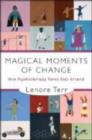 Image for Magical moments of change  : how psychotherapy turns kids around