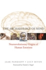 Image for The archaeology of mind  : neuroevolutionary origins of human emotions