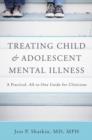 Image for Treating child and adolescent mental illness  : a practical, all-in-one guide