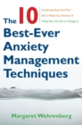 Image for The 10 best-ever anxiety management techniques  : understanding how your brain makes you anxious and what you can do to change it