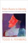 Image for From axons to identity  : neurological explorations of the nature of the self