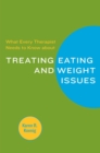 Image for What Every Therapist Needs to Know about Treating Eating and Weight Issues
