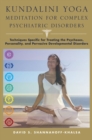 Image for Kundalini yoga meditation for complex psychiatric disorders  : techniques specific for treating the psychoses, personality, &amp; pervasive development disorders
