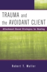 Image for Trauma and the avoidant client  : attachment-based strategies for healing