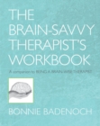Image for The Brain-Savvy Therapist&#39;s Workbook