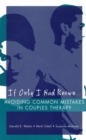 Image for If Only I Had Known...: Avoiding Common Mistakes in Couples Therapy