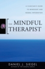 Image for The mindful therapist  : a clinician&#39;s guide to mindsight and neural integration
