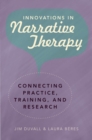 Image for Innovations in Narrative Therapy: Connecting Practice, Training, and Research
