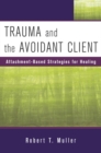 Image for Trauma and the Avoidant Client: Attachment-Based Strategies for Healing