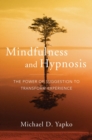 Image for Mindfulness and hypnosis  : the power of suggestion to transform experience
