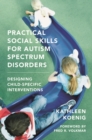 Image for Practical social skills for autism spectrum disorders  : designing child-specific interventions