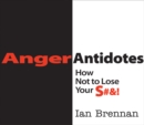 Image for Anger Antidotes: How Not to Lose Your S#&amp;!