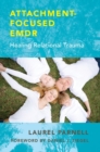 Image for Attachment-Focused EMDR : Healing Relational Trauma