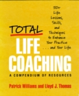 Image for Total Life Coaching: 50+ Life Lessons, Skills, and Techniques to Enhance Your Practice . . . and Your Life