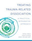 Image for Treating Trauma-Related Dissociation : A Practical, Integrative Approach