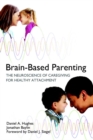 Image for Brain-Based Parenting: The Neuroscience of Caregiving for Healthy Attachment