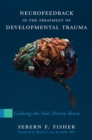 Image for Neurofeedback in the treatment of developmental trauma  : calming the fear-driven brain