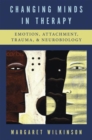 Image for Changing Minds in Therapy: Emotion, Attachment, Trauma, and Neurobiology : 0