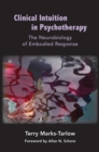 Image for Clinical Intuition in Psychotherapy: The Neurobiology of Embodied Response