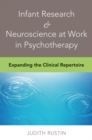 Image for Infant Research &amp; Neuroscience at Work in Psychotherapy: Expanding the Clinical Repertoire