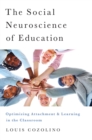 Image for The Social Neuroscience of Education: Optimizing Attachment and Learning in the Classroom : 0