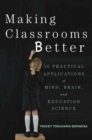 Image for Making classrooms better  : 50 practical applications of mind, brain, and education science
