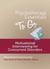 Image for Psychotherapy Essentials to Go : Motivational Interviewing for Concurrent Disorders