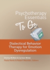 Image for Psychotherapy Essentials to Go : Dialectical Behavior Therapy for Emotion Dysregulation