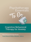Image for Psychotherapy Essentials to Go : Cognitive Behavioral Therapy for Anxiety