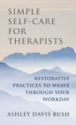 Image for Simple self-care for therapists  : restorative practices to weave through your workday