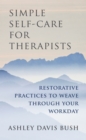 Image for Simple Self-Care for Therapists: Restorative Practices to Weave Through Your Workday