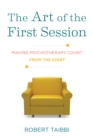 Image for The Art of the First Session: Making Psychotherapy Count From the Start