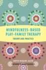 Image for Mindfulness-based play-family therapy  : theory and practice