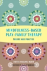 Image for Mindfulness-Based Play-Family Therapy: Theory and Practice