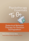 Image for Psychotherapy Essentials to Go: Dialectical Behavior Therapy for Emotion Dysregulation