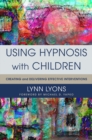 Image for Using hypnosis with children  : creating and delivering effective interventions
