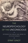 Image for The neuropsychology of the unconscious  : integrating brain and mind in psychotherapy