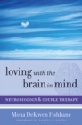 Image for Loving with the Brain in Mind: Neurobiology and Couple Therapy