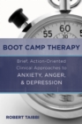 Image for Boot Camp Therapy: Brief, Action-Oriented Clinical Approaches to Anxiety, Anger, &amp; Depression