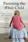 Image for Parenting the Whole Child: A Holistic Child Psychiatrist Offers Practical Wisdom on Behavior, Brain Health, Nutrition, Exercise, Family Life, Peer Relationships, School Life, Trauma, Medication, and More . .